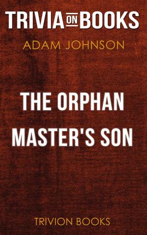 Cover of The Orphan Master's Son by Adam Johnson (Trivia-On-Books)