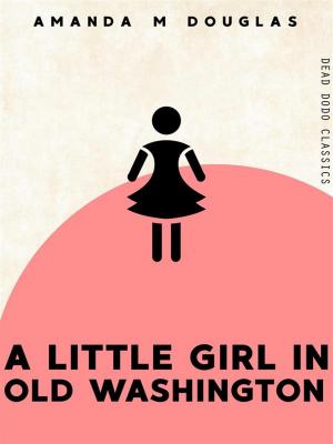 Book cover of A Little Girl in Old Washington