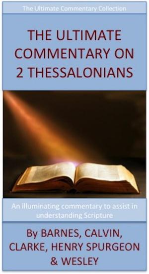 Cover of the book The Ultimate Commentary On 2 Thessalonians by Barnes, Calvin, Clarke, Henry, Spurgeon, Wesley
