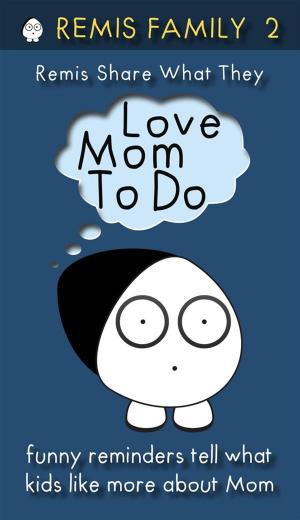 Cover of the book Remis Share What They Love Mom To Do by Leslie Jones