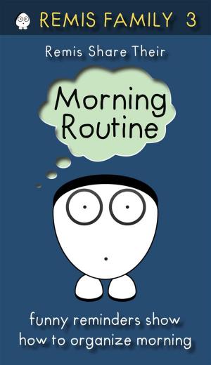 Cover of the book Remis Share Their Morning Routine by Remis Family