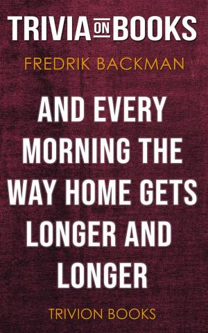 Cover of And Every Morning the Way Home Gets Longer and Longer by Fredrik Backman (Trivia-On-Books)