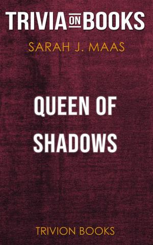 Cover of the book Queen of Shadows by Sarah J. Maas (Trivia-On-Books) by Trivion Books