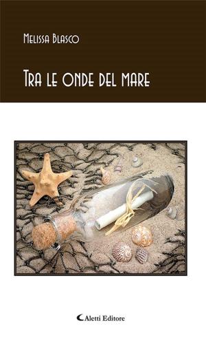 Cover of the book Tra le onde del mare by Carlo Massobrio, Francolando Marano, Pier Francesco De Rui, Paola de Benedictis, Daniela Calzoni, Federica Maria Alligri