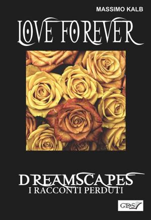 Book cover of Love forever- Dreamscapes - I racconti perduti- volume 28