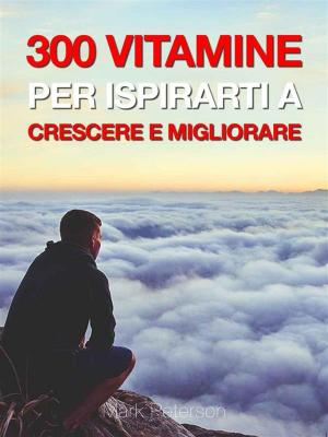 Book cover of 300 Vitamine Per Ispirarti a Crescere e Migliorare