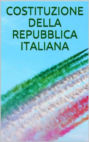 Cover of the book Costituzione della Repubblica Italiana by Ilaria Delle Grottaglie
