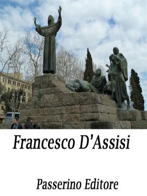 Cover of the book Francesco d'Assisi by Passerino Editore
