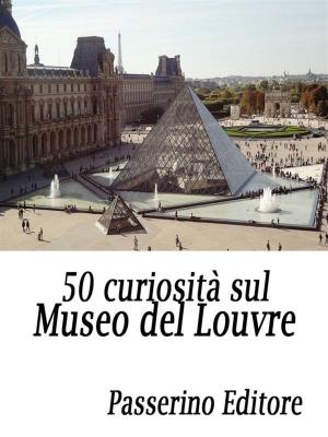 Cover of the book 50 curiosità sul Museo del Louvre by Roberto Marinaccio