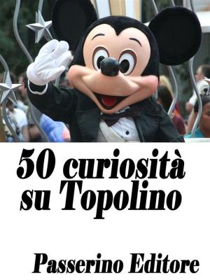 Cover of the book 50 curiosità su Topolino by Hans Christian Andersen