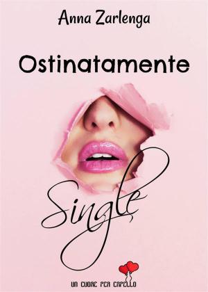 Book cover of Ostinatamente single (Un cuore per capello)