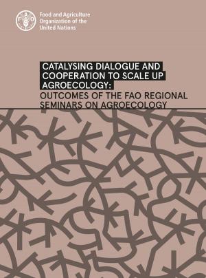 Book cover of Catalysing Dialogue and Cooperation to Scale up Agroecology: Outcomes of the Fao Regional Seminars on Agroecology