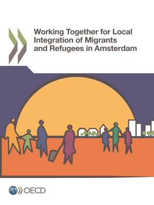 Cover of the book Working Together for Local Integration of Migrants and Refugees in Amsterdam by Collective