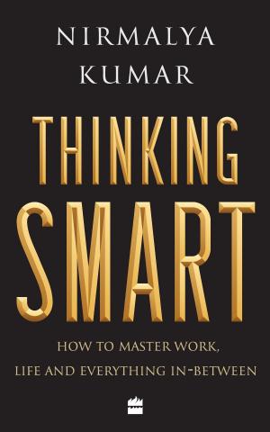 Cover of the book Thinking Smart: How to Master Work, Life and Everything In-Between by Michelle Kenney