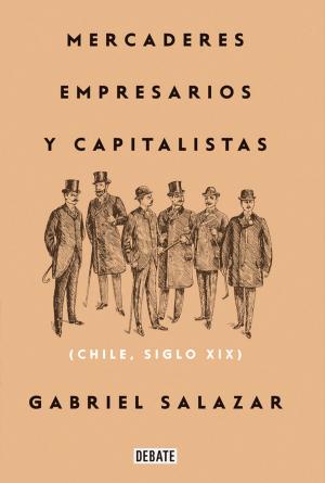 Cover of the book Mercaderes, empresarios y capitalistas (Relanzamiento 2018) by Hernán Rivera Letelier