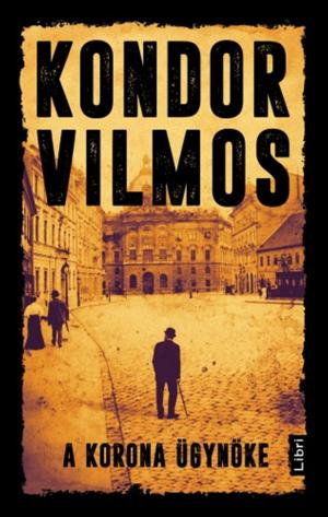Cover of the book A korona ügynöke by Kondor Vilmos