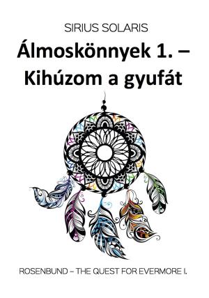 Cover of the book ÁLMOSKÖNNYEK 1. by Phillip T Stephens