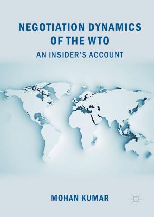 Cover of the book Negotiation Dynamics of the WTO by V. N. Ojha, P. S. Negi, Naina Narang, Satya Kesh Dubey