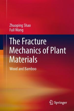 Cover of the book The Fracture Mechanics of Plant Materials by Robin Kalfat, John Wilson, Graeme Burnett, M. Javad Hashemi, Riadh Al-Mahaidi
