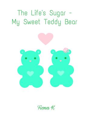 Book cover of The Life's Sugar - My Sweet Teddy Bear