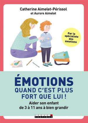 Cover of the book Émotions, quand c'est plus fort que lui ! by Elsa Grangier, Dr. Ève Balzamo