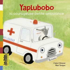 Cover of the book Yaplubobo, la courageuse petite ambulance by Claude Merle