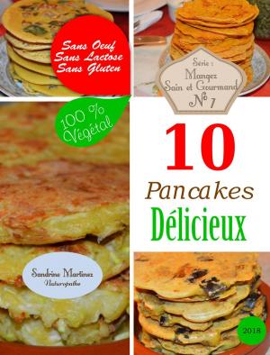 Cover of the book 10 Pancakes Délicieux. Sans Oeuf. Sans Lactose. Sans Gluten. 100% Végétal by Jackie Clark