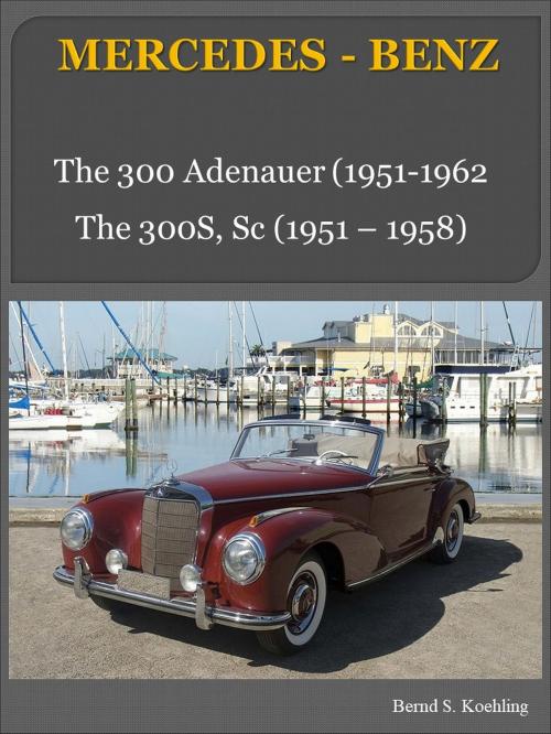 Cover of the book Mercedes-Benz 300 Adenauer, 300S, with chassis number/data card explanation by Bernd S. Koehling, Bernd S. Koehling