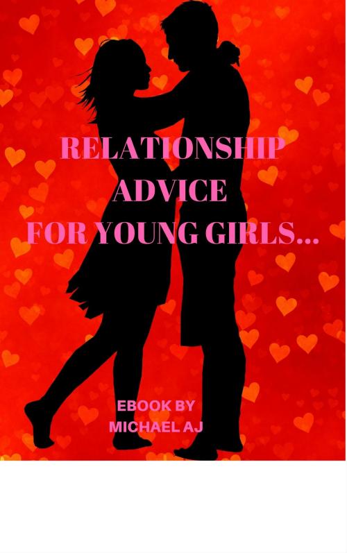Cover of the book RELATIONSHIP ADVICE FOR YOUNG LADIES AND GIRLS by MICHAEL AJEWOLE, MICHAEL