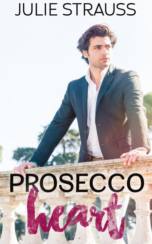 Cover of the book Prosecco Heart by Julie Strauss, Julie Strauss