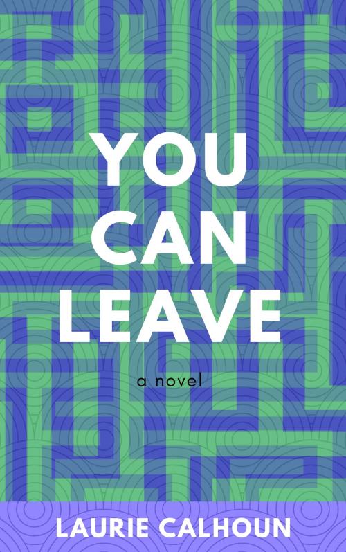 Cover of the book You Can Leave by Laurie Calhoun, Subversive Pulp Press