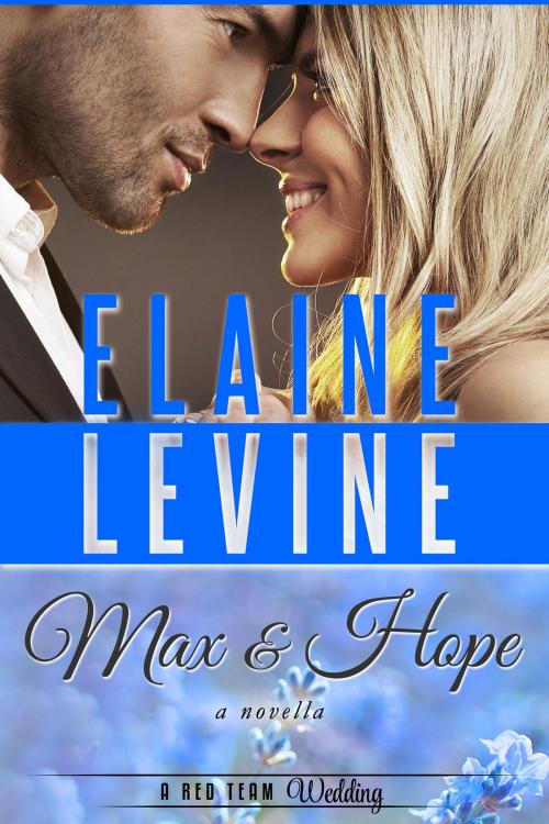 Cover of the book Max and Hope: A Red Team Wedding Novella by Elaine Levine, Elaine Levine