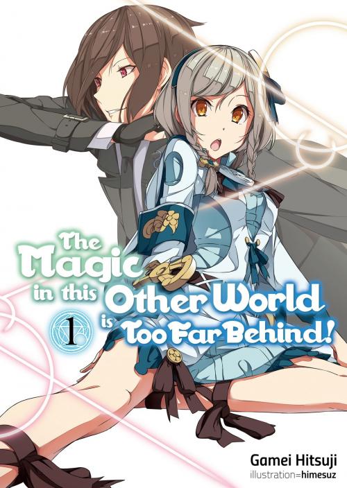 Cover of the book The Magic in this Other World is Too Far Behind! Volume 1 by Gamei Hitsuji, J-Novel Club