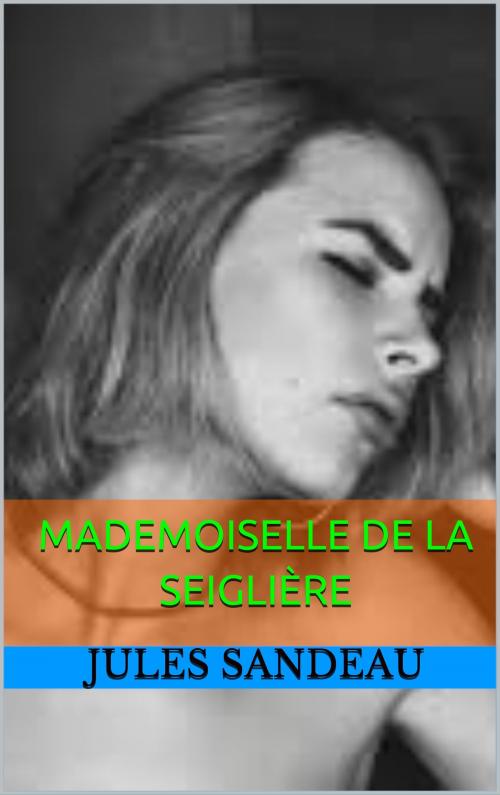 Cover of the book mademoiselle de la seiglière by jules sandeau, patrick goualard