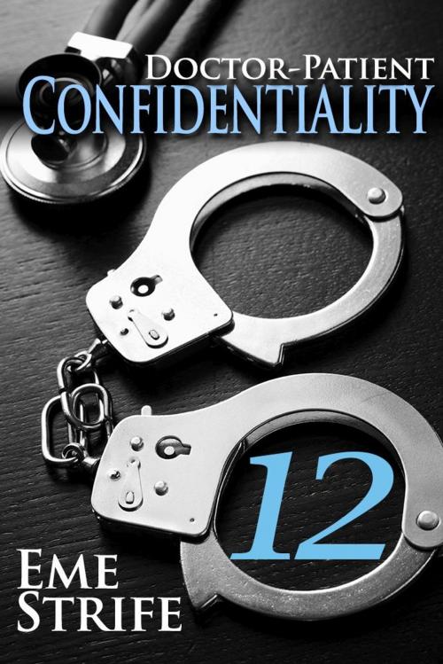 Cover of the book Doctor-Patient Confidentiality: Volume Twelve (Confidential #1) by Eme Strife, (Eme)nded Publishing