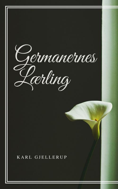 Cover of the book Germanernes Lærling by Karl Gjellerup, Consumer Oriented Ebooks Publisher