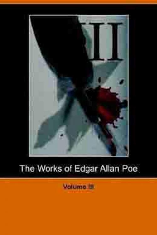 Cover of the book The Works of Edgar Allan Poe - Volume 3 by Edgar Allan Poe, BookLife