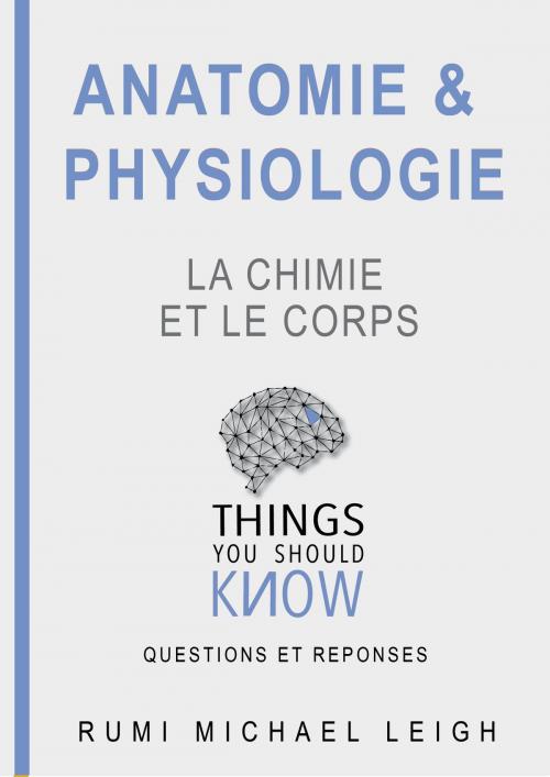 Cover of the book Anatomie et physiologie " La Chimie et Le Corps" by Rumi Michael Leigh, Rumi Michael Leigh