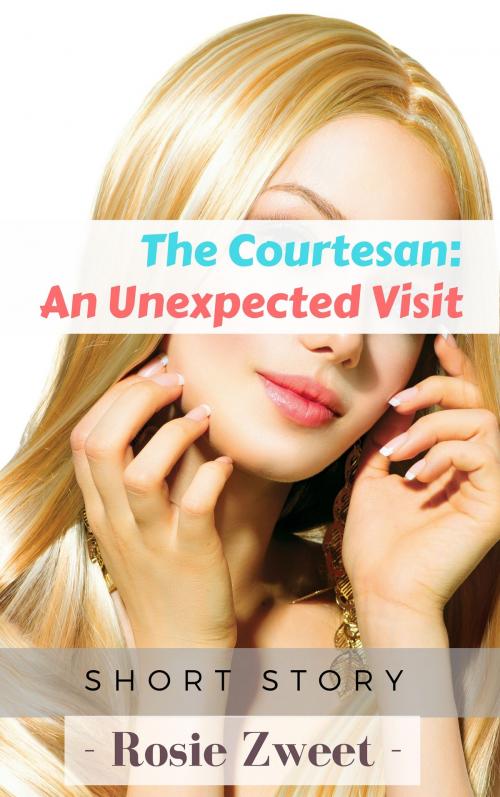 Cover of the book The Courtesan: An Unexpected Visit! by Rosie Zweet, FairyDream