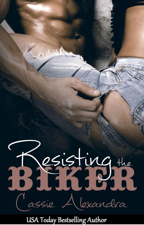 Cover of the book Resisting the Biker by Cassie Alexandra, Cassie Alexandra