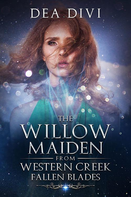 Cover of the book The Willow Maiden From Western Creek: Fallen Blades by Dea Divi, Evermore Divine Publishing