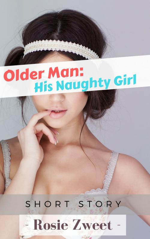 Cover of the book Older Man: His Naughty Girl by Rosie Zweet, FairyDream