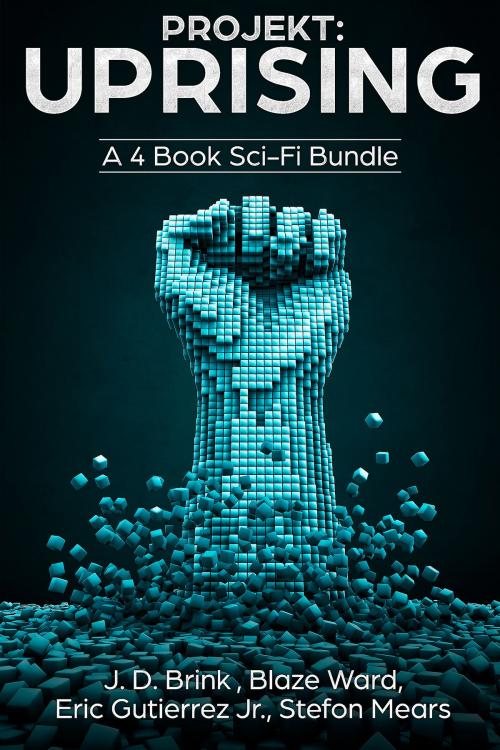 Cover of the book The Projekt: Uprising Bundle by J. D. Brink, Blaze Ward, Eric Gutierrez Jr., Stefon Mears, Kydala Publishing, Inc.