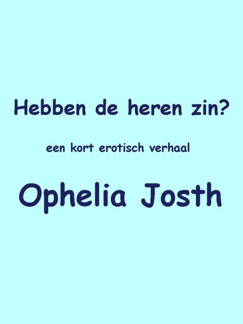 Cover of the book Hebben de heren zin? by Ophelia Josth, Ophelia Josth