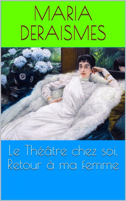 Cover of the book Le Théâtre chez soi, Retour à ma femme by Maria Deraismes, PRB