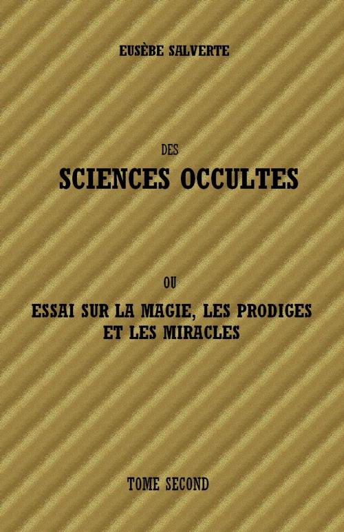 Cover of the book DES SCIENCES OCCULTES - TOME SECOND by EUSÈBE SALVERTE, sibelahouel