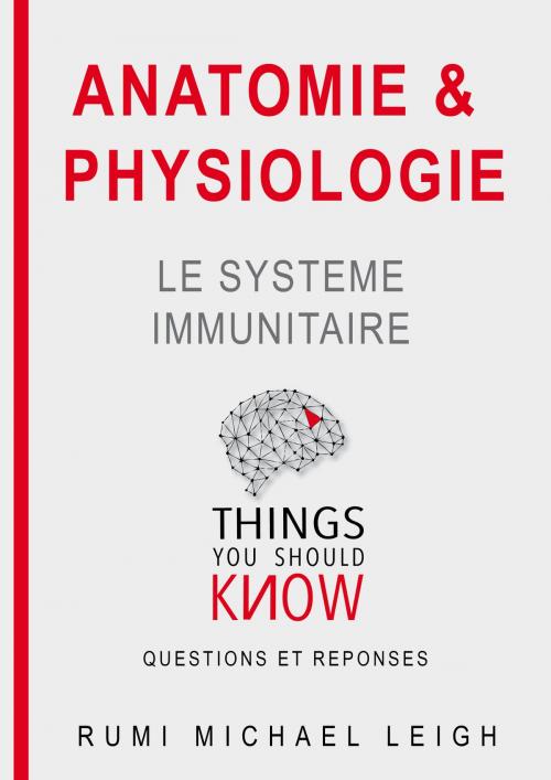 Cover of the book Anatomie et physiologie "Le système immunitaire" by Rumi Michael Leigh, Rumi Michael Leigh