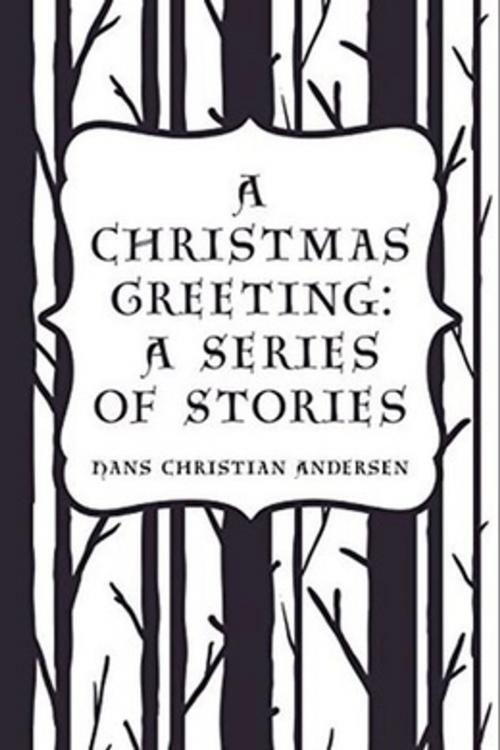 Cover of the book A Christmas Greeting A Series of Stories by Hans Christian Andersen, A Tuccella