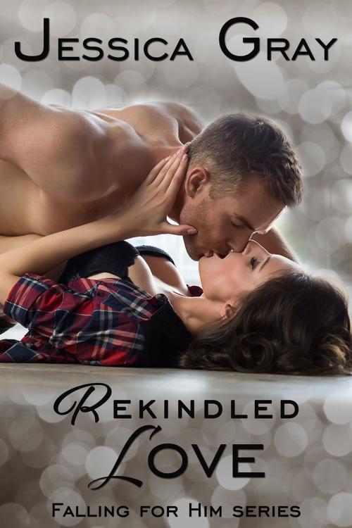 Cover of the book Rekindled Love by Jessica Gray, Jessica Gray