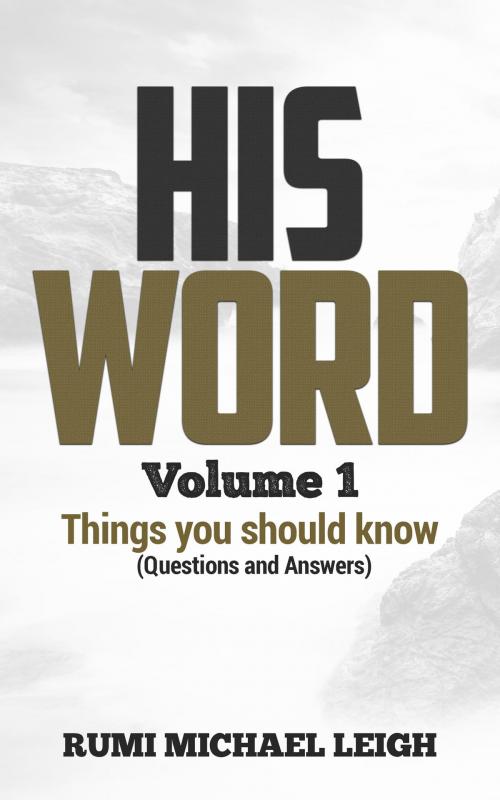 Cover of the book HIS WORD "Volume 1" by Rumi Michael Leigh, Rumi Michael Leigh